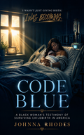 Code Blue: A Black Woman's Testimony Of Surviving Childbirth In America